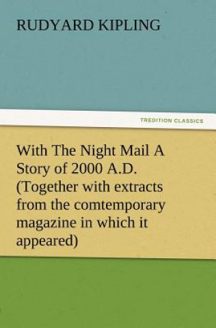 Carte With the Night Mail a Story of 2000 A.D. (Together with Extracts from the Comtemporary Magazine in Which It Appeared) Rudyard Kipling