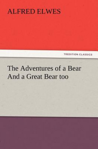 Książka Adventures of a Bear And a Great Bear too Alfred Elwes