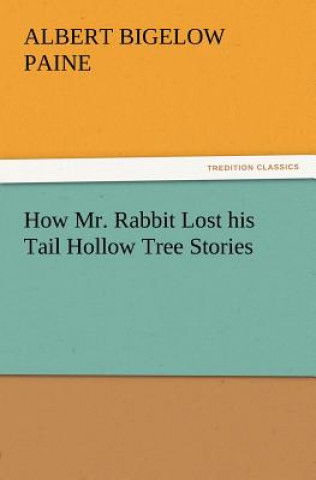 Книга How Mr. Rabbit Lost his Tail Hollow Tree Stories Albert Bigelow Paine