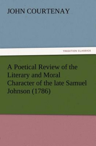 Carte Poetical Review of the Literary and Moral Character of the late Samuel Johnson (1786) John Courtenay