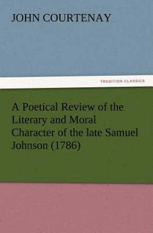 Książka Poetical Review of the Literary and Moral Character of the late Samuel Johnson (1786) John Courtenay