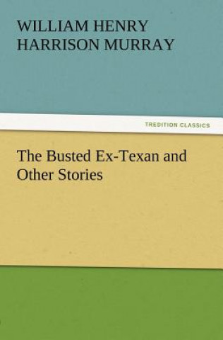 Knjiga Busted Ex-Texan and Other Stories W. H. H. (William Henry Harrison) Murray