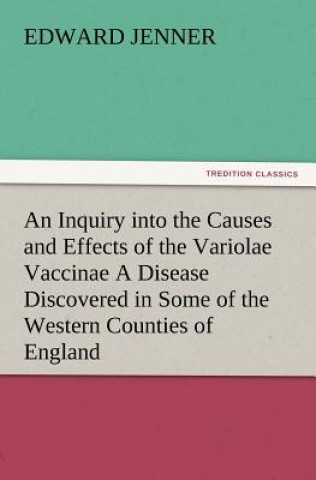 Carte Inquiry into the Causes and Effects of the Variolae Vaccinae A Disease Discovered in Some of the Western Counties of England, Particularly Gloucesters Edward Jenner