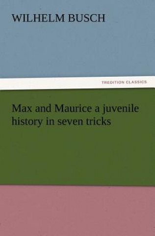 Книга Max and Maurice a juvenile history in seven tricks Wilhelm Busch