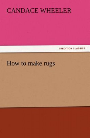 Buch How to make rugs Candace Wheeler