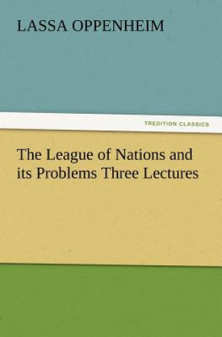 Carte League of Nations and Its Problems Three Lectures Lassa Oppenheim