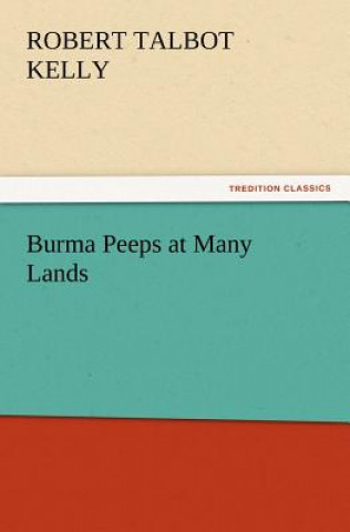 Kniha Burma Peeps at Many Lands R. Talbot (Robert Talbot) Kelly