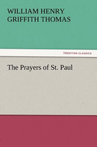 Könyv Prayers of St. Paul William H. Griffith Thomas