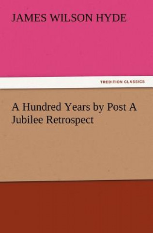 Carte Hundred Years by Post A Jubilee Retrospect James Wilson Hyde