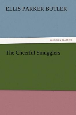 Kniha Cheerful Smugglers Ellis Parker Butler