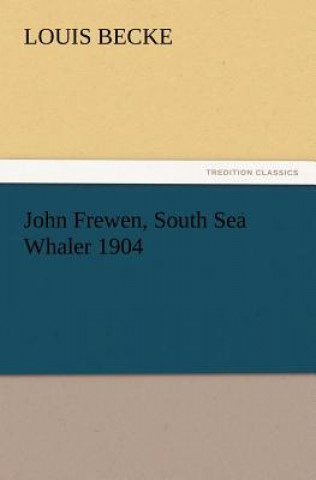 Kniha John Frewen, South Sea Whaler 1904 Louis Becke