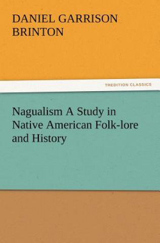 Knjiga Nagualism A Study in Native American Folk-lore and History Daniel Garrison Brinton