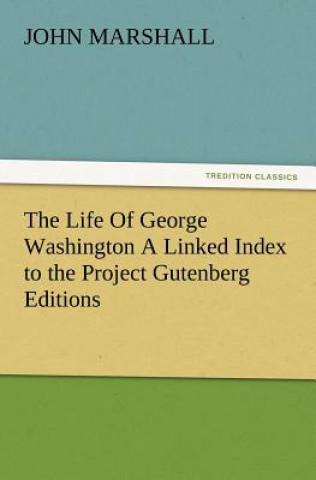 Carte Life of George Washington a Linked Index to the Project Gutenberg Editions John Marshall