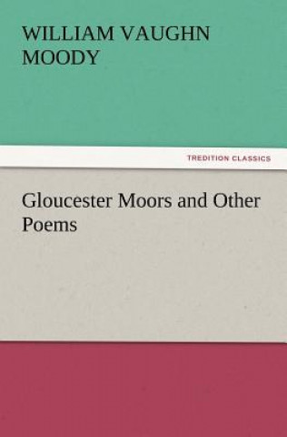 Carte Gloucester Moors and Other Poems William Vaughn Moody