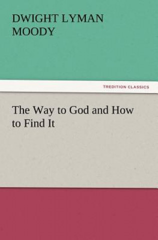 Carte Way to God and How to Find It Dwight Lyman Moody