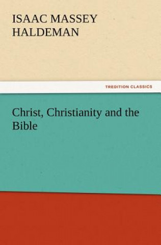 Kniha Christ, Christianity and the Bible Isaac Massey Haldeman