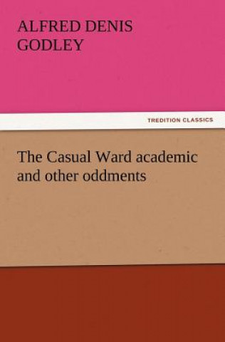 Kniha Casual Ward academic and other oddments A. D. (Alfred Denis) Godley