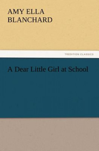 Livre Dear Little Girl at School Amy E. Blanchard