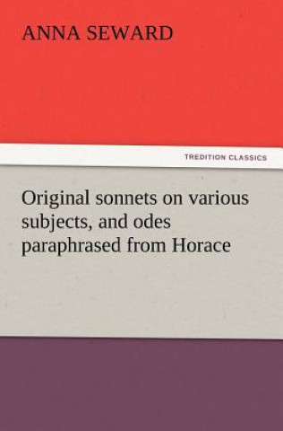 Carte Original sonnets on various subjects, and odes paraphrased from Horace Anna Seward