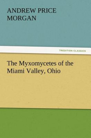 Carte Myxomycetes of the Miami Valley, Ohio Andrew Price Morgan