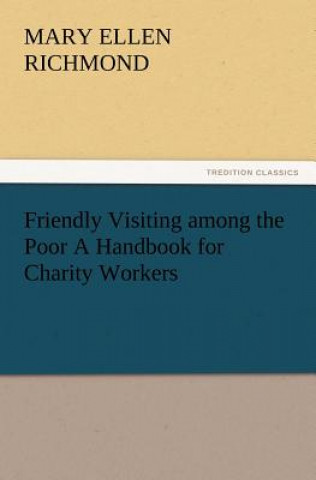 Könyv Friendly Visiting among the Poor A Handbook for Charity Workers Mary Ellen Richmond