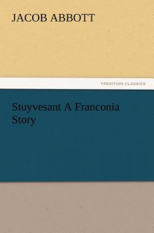 Kniha Stuyvesant A Franconia Story Jacob Abbott