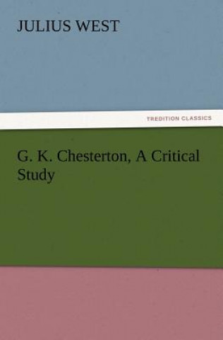 Book G. K. Chesterton, A Critical Study Julius West