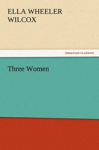 Βιβλίο Three Women Ella Wheeler Wilcox