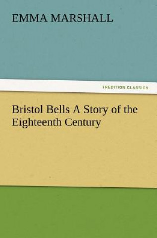 Carte Bristol Bells A Story of the Eighteenth Century Emma Marshall