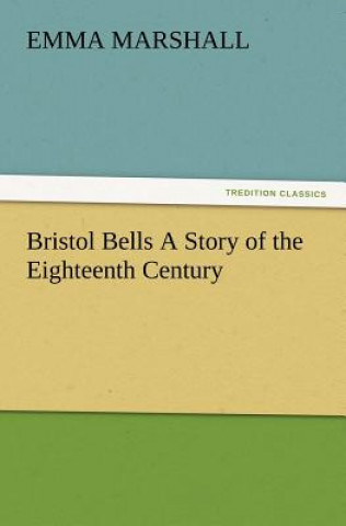 Книга Bristol Bells A Story of the Eighteenth Century Emma Marshall