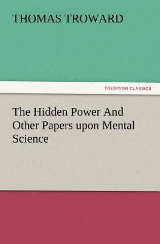 Carte Hidden Power and Other Papers Upon Mental Science Thomas Troward
