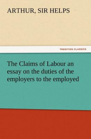 Książka Claims of Labour an essay on the duties of the employers to the employed Arthur