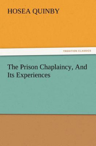 Kniha Prison Chaplaincy, and Its Experiences Hosea Quinby