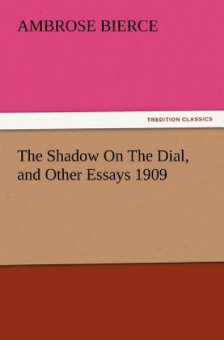 Βιβλίο Shadow on the Dial, and Other Essays 1909 Ambrose Bierce