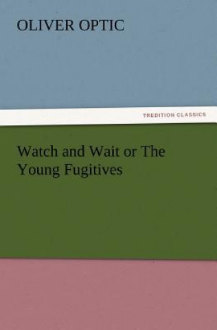 Carte Watch and Wait or the Young Fugitives Oliver Optic
