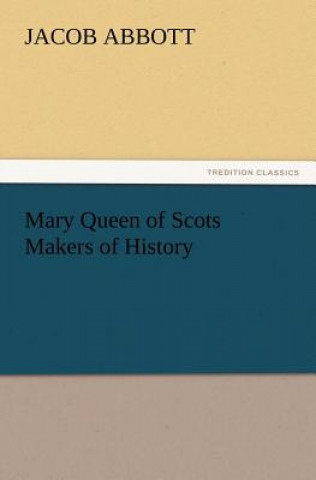 Książka Mary Queen of Scots Makers of History Jacob Abbott