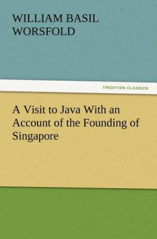 Book Visit to Java With an Account of the Founding of Singapore William B. Worsfold