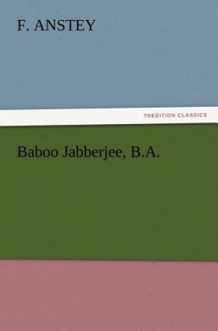 Книга Baboo Jabberjee, B.A. F. Anstey