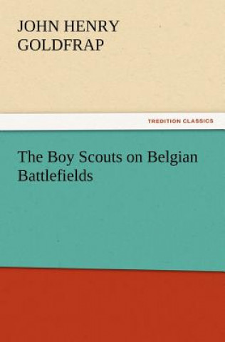 Carte Boy Scouts on Belgian Battlefields John Henry Goldfrap