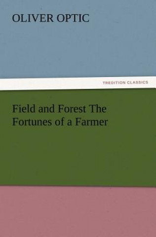 Carte Field and Forest The Fortunes of a Farmer Oliver Optic