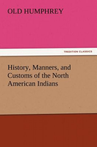 Kniha History, Manners, and Customs of the North American Indians ld Humphrey