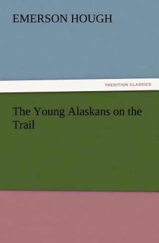 Kniha Young Alaskans on the Trail Emerson Hough