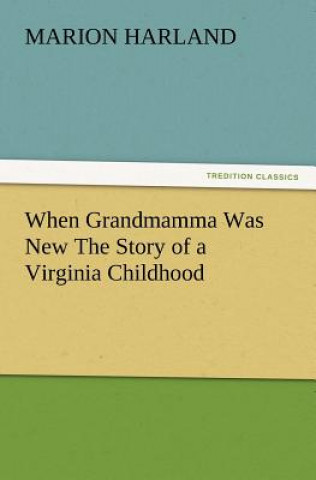 Carte When Grandmamma Was New the Story of a Virginia Childhood Marion Harland