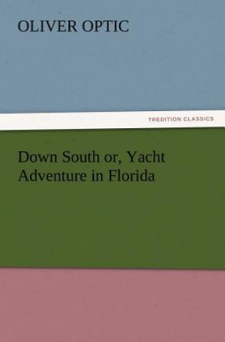 Carte Down South or, Yacht Adventure in Florida Oliver Optic