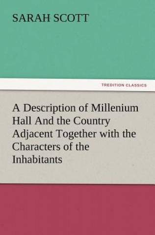 Carte Description of Millenium Hall And the Country Adjacent Together with the Characters of the Inhabitants and Such Historical Anecdotes and Reflections A Sarah Scott