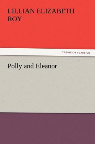 Book Polly and Eleanor Lillian Elizabeth Roy