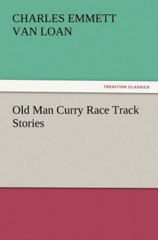 Книга Old Man Curry Race Track Stories Charles E. (Charles Emmett) Van Loan
