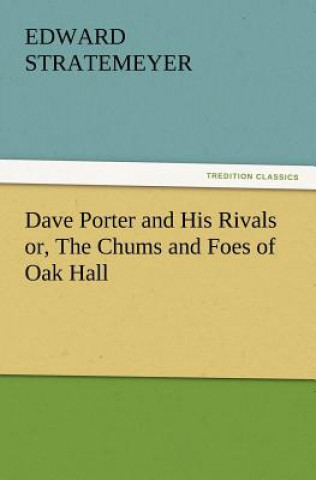 Książka Dave Porter and His Rivals or, The Chums and Foes of Oak Hall Edward Stratemeyer