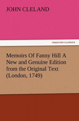 Carte Memoirs Of Fanny Hill A New and Genuine Edition from the Original Text (London, 1749) John Cleland