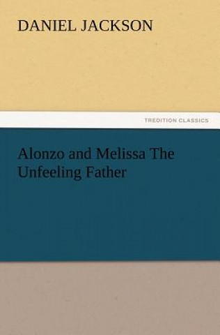 Książka Alonzo and Melissa The Unfeeling Father Daniel Jackson